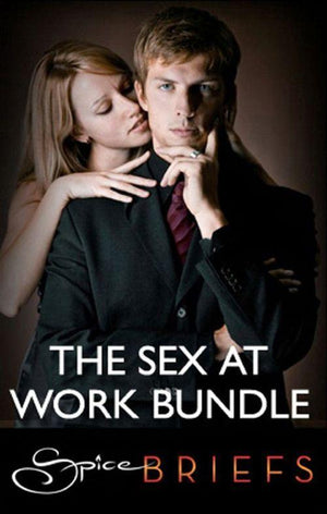 Sex at Work: Come Back to Me / This Is What I Want / Psychic Sex (Mills &amp; Boon Spice): First edition