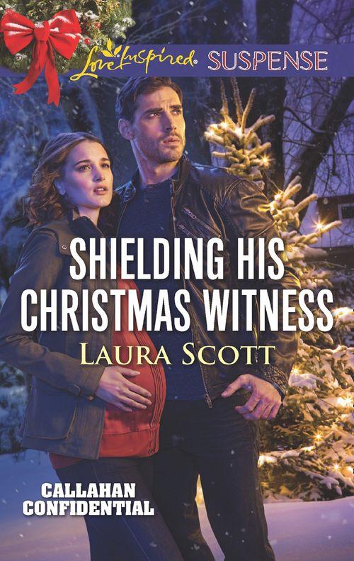 Callahan Confidential - Shielding His Christmas Witness (Mills &amp; Boon Love Inspired Suspense) (Callahan Confidential, Book 1)
