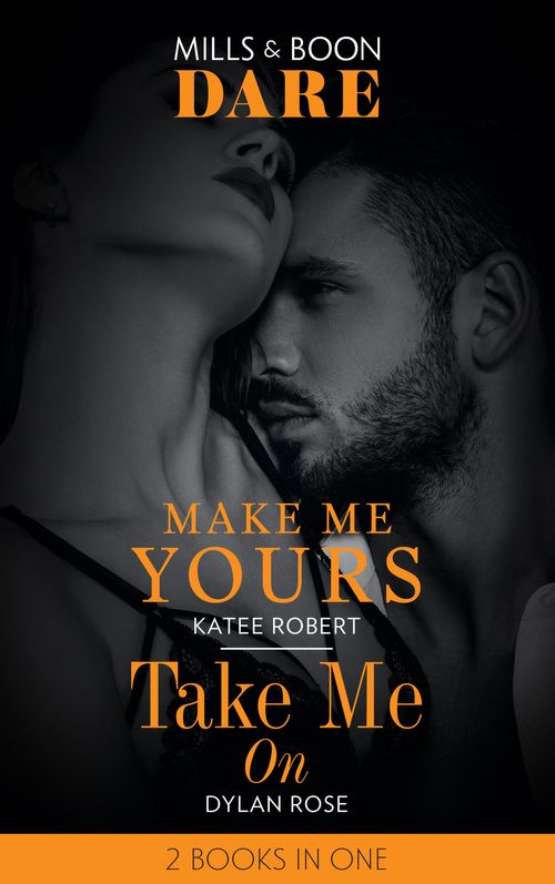 Make Me Yours / Take Me On: Make Me Yours (The Make Me Series) / Take Me On (Dare)