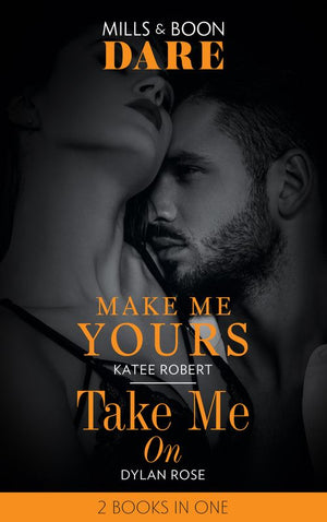 Make Me Yours / Take Me On: Make Me Yours (The Make Me Series) / Take Me On (Dare)