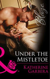 Under The Mistletoe (Mills & Boon Blaze) (Holiday Heat, Book 2): First edition (9781472047496)