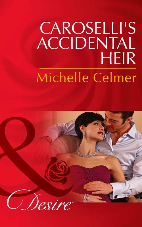Caroselli&#39;s Accidental Heir (Mills &amp; Boon Desire): First edition