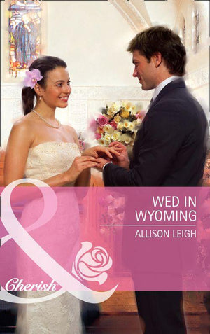 Wed In Wyoming (Mills &amp; Boon Cherish): First edition