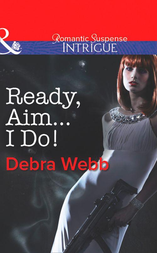 Colby Agency: The Specialists - Ready, Aim...I Do! (Mills &amp; Boon Intrigue) (Colby Agency: The Specialists, Book 2): First edition