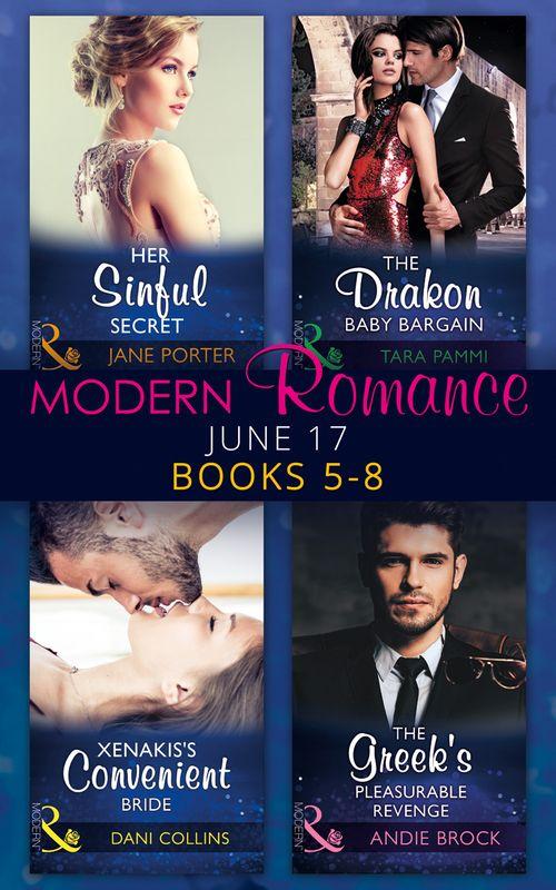 Modern Romance June 2017 Books 5 - 8: Her Sinful Secret / The Drakon Baby Bargain / Xenakis&#39;s Convenient Bride / The Greek&#39;s Pleasurable Revenge