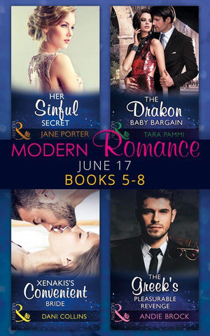Modern Romance June 2017 Books 5 - 8: Her Sinful Secret / The Drakon Baby Bargain / Xenakis&#39;s Convenient Bride / The Greek&#39;s Pleasurable Revenge