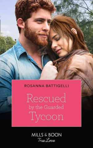 Rescued By The Guarded Tycoon (Mills &amp; Boon True Love)