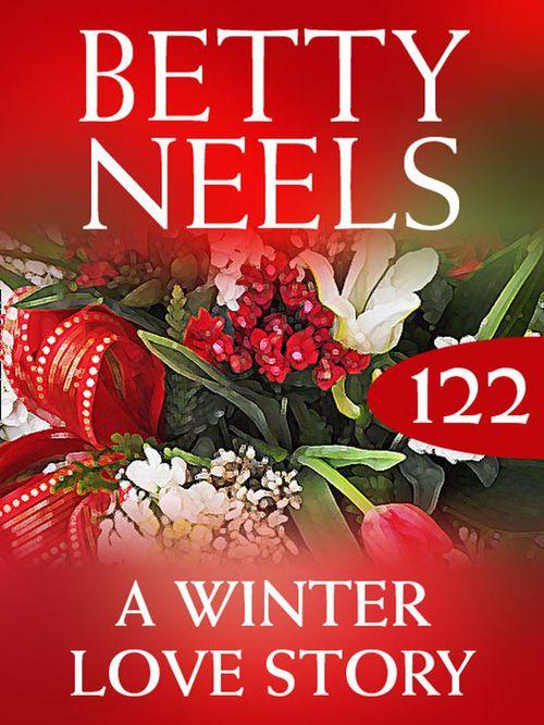 Betty Neels Collection - A Winter Love Story (Betty Neels Collection, Book 122): First edition