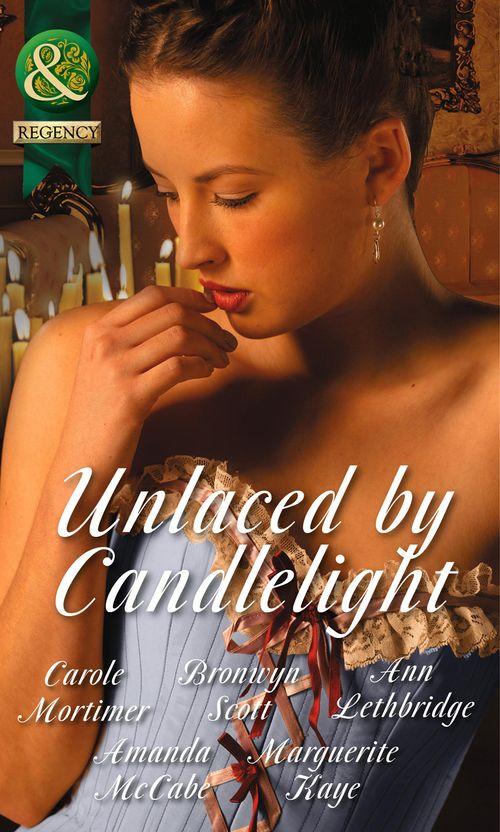 Unlaced by Candlelight: Not Just a Seduction / An Officer But No Gentleman / One Night with the Highlander / Running into Temptation / How to Seduce a Sheikh (Mills &amp; Boon Historical): First edition