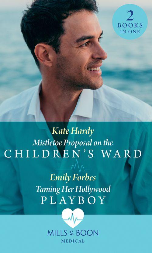 Mistletoe Proposal On The Children&#39;s Ward / Taming Her Hollywood Playboy: Mistletoe Proposal on the Children&#39;s Ward / Taming Her Hollywood Playboy (Mills &amp; Boon Medical)