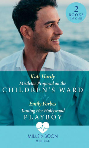 Mistletoe Proposal On The Children&#39;s Ward / Taming Her Hollywood Playboy: Mistletoe Proposal on the Children&#39;s Ward / Taming Her Hollywood Playboy (Mills &amp; Boon Medical)