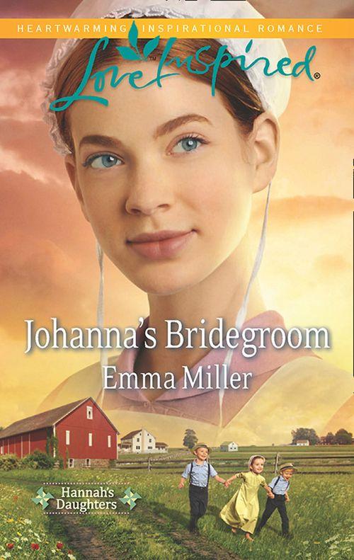 Hannah&#39;s Daughters - Johanna&#39;s Bridegroom (Mills &amp; Boon Love Inspired) (Hannah&#39;s Daughters, Book 6): First edition