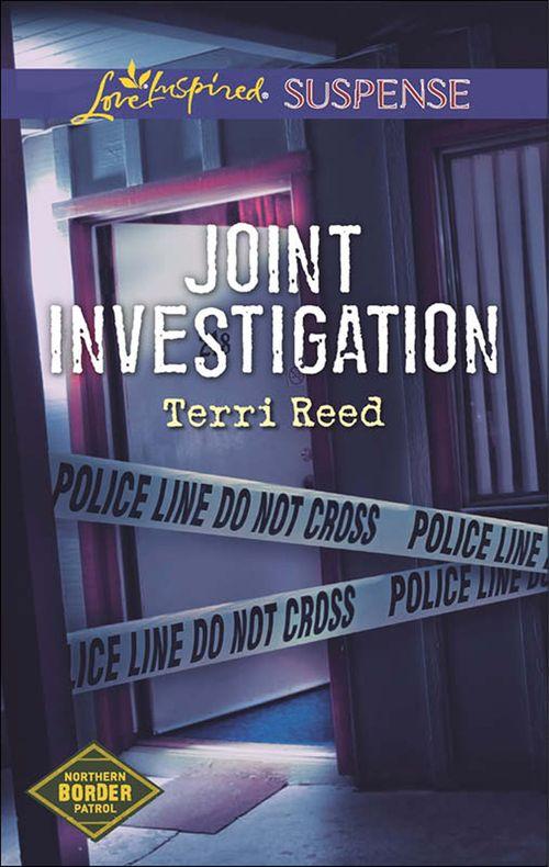 Northern Border Patrol - Joint Investigation (Mills &amp; Boon Love Inspired Suspense) (Northern Border Patrol, Book 2): First edition