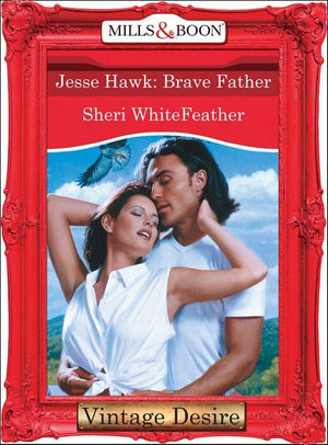 Jesse Hawk: Brave Father (Mills &amp; Boon Desire): First edition