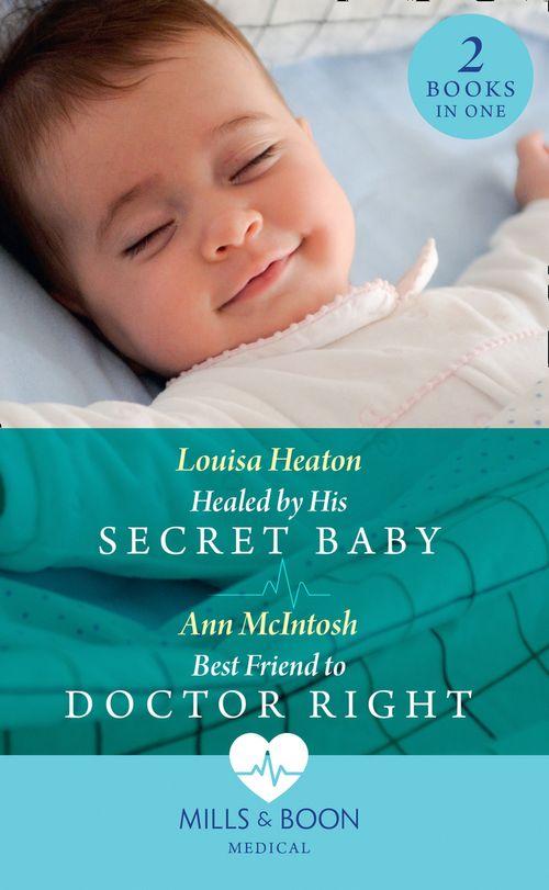 Healed By His Secret Baby / Best Friend To Doctor Right: Healed by His Secret Baby / Best Friend to Doctor Right (Mills &amp; Boon Medical)