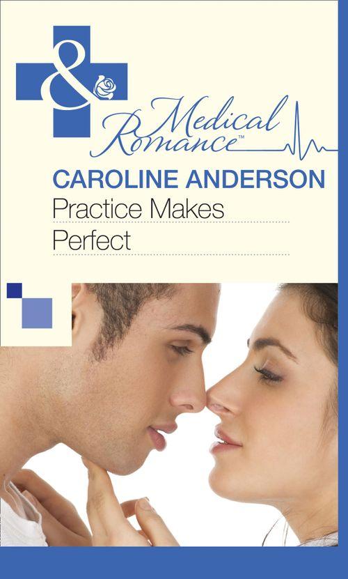 Practice Makes Perfect (Mills &amp; Boon Medical): First edition