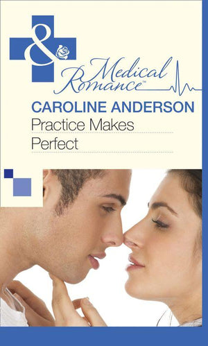 Practice Makes Perfect (Mills &amp; Boon Medical): First edition