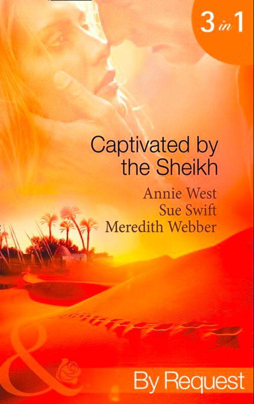 Captivated by the Sheikh: For the Sheikh&#39;s Pleasure / In the Sheikh&#39;s Arms / Sheikh Surgeon (Mills &amp; Boon By Request): First edition