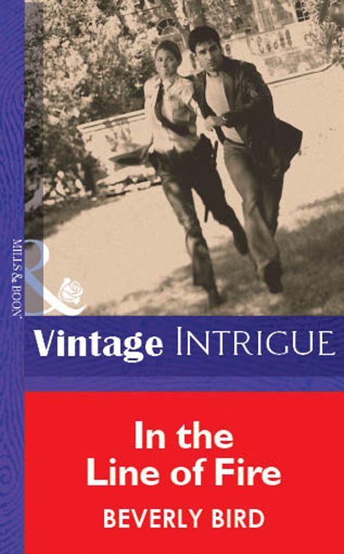 In The Line Of Fire (Mills &amp; Boon Vintage Intrigue): First edition