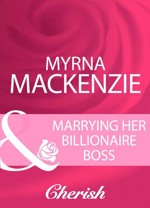 Marrying Her Billionaire Boss (Mills &amp; Boon Cherish): First edition