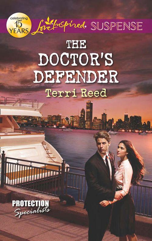 Protection Specialists - The Doctor&#39;s Defender (Mills &amp; Boon Love Inspired Suspense) (Protection Specialists, Book 3): First edition