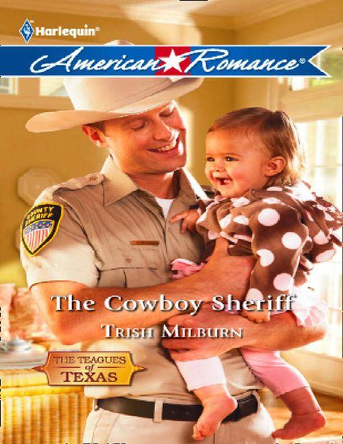 The Teagues of Texas - The Cowboy Sheriff (Mills &amp; Boon American Romance) (The Teagues of Texas, Book 3): First edition