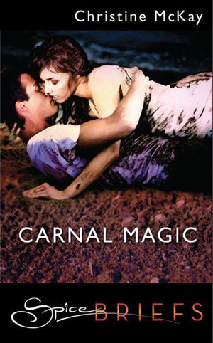 Carnal Magic (Mills &amp; Boon Spice): First edition