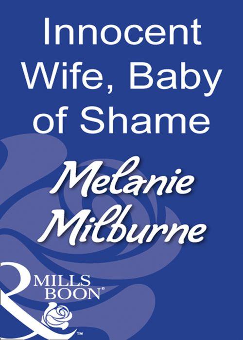 Innocent Wife, Baby Of Shame (Mills &amp; Boon Modern): First edition