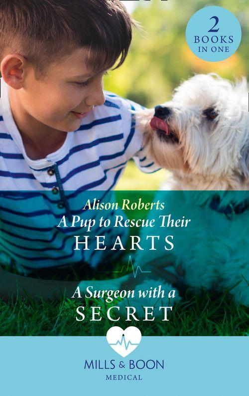 A Pup To Rescue Their Hearts / A Surgeon With A Secret: A Pup to Rescue Their Hearts (Twins Reunited on the Children&#39;s Ward) / A Surgeon with a Secret (Twins Reunited on the Children&#39;s Ward) (Mills &amp; Boon Medical)