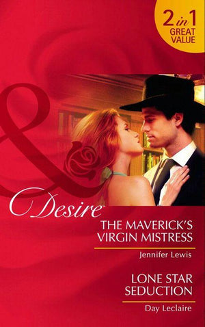 The Maverick&#39;s Virgin Mistress / Lone Star Seduction: The Maverick&#39;s Virgin Mistress (The Millionaire&#39;s Club) / Lone Star Seduction (Mills &amp; Boon Desire): First edition