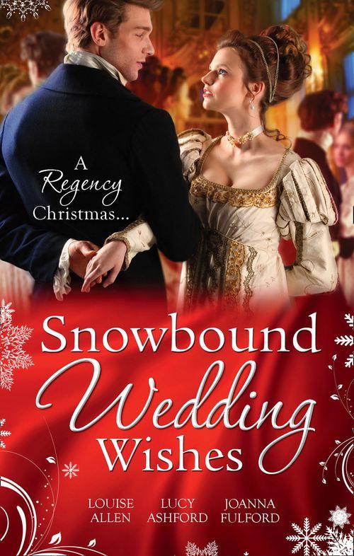 Snowbound Wedding Wishes: An Earl Beneath the Mistletoe / Twelfth Night Proposal / Christmas at Oakhurst Manor: First edition