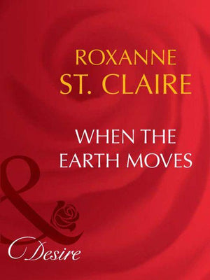 When the Earth Moves (Mills &amp; Boon Desire): First edition