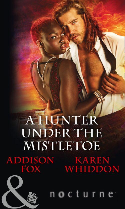 A Hunter Under The Mistletoe: All Is Bright / Heat of a Helios (Mills &amp; Boon Nocturne)