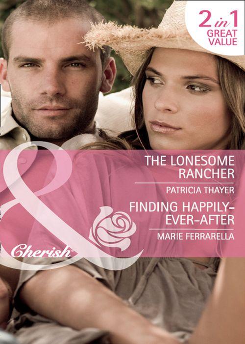 The Lonesome Rancher / Finding Happily-Ever-After: The Lonesome Rancher (The Quilt Shop in Kerry Springs, Book 2) / Finding Happily-Ever-After (Matchmaking Mamas, Book 7) (Mills &amp; Boon Cherish): First edition