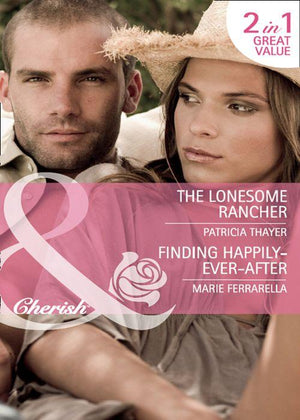 The Lonesome Rancher / Finding Happily-Ever-After: The Lonesome Rancher (The Quilt Shop in Kerry Springs, Book 2) / Finding Happily-Ever-After (Matchmaking Mamas, Book 7) (Mills &amp; Boon Cherish): First edition