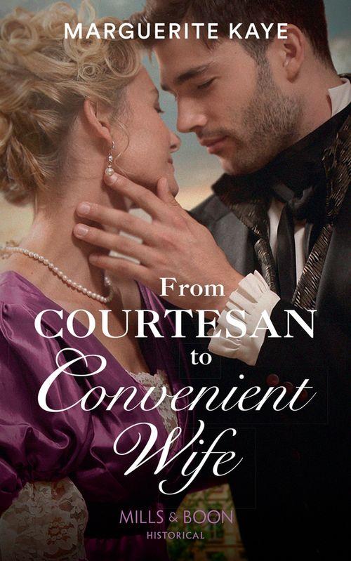 Matches Made in Scandal - From Courtesan To Convenient Wife (Mills &amp; Boon Historical) (Matches Made in Scandal, Book 2)