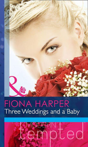 Three Weddings and a Baby (Mills &amp; Boon Modern Heat): First edition