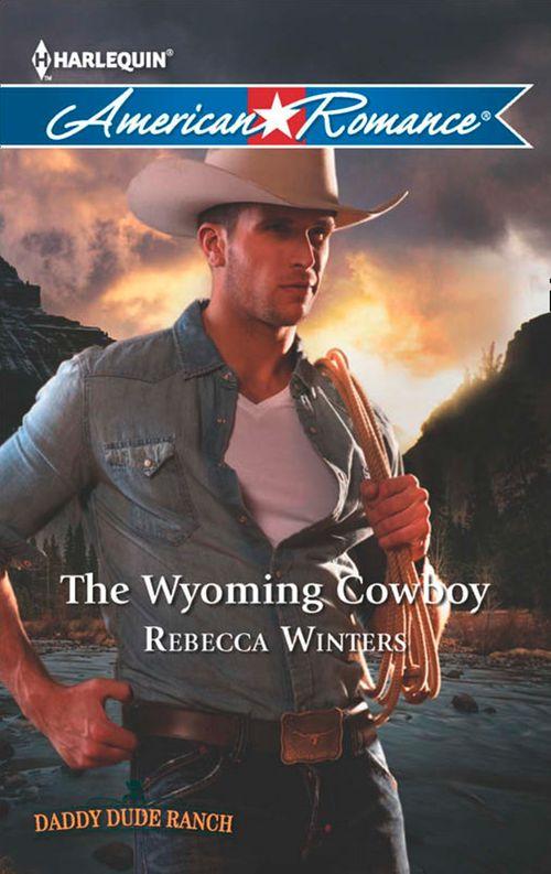 Daddy Dude Ranch - The Wyoming Cowboy (Mills &amp; Boon American Romance) (Daddy Dude Ranch, Book 1): First edition