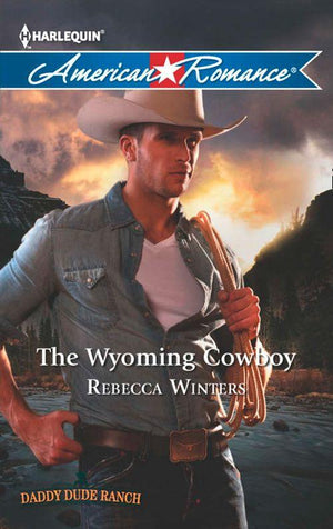 Daddy Dude Ranch - The Wyoming Cowboy (Mills &amp; Boon American Romance) (Daddy Dude Ranch, Book 1): First edition