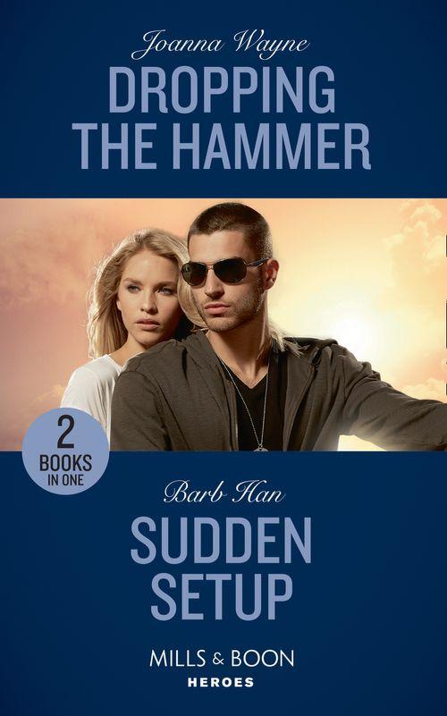 Dropping The Hammer: Dropping the Hammer (The Kavanaughs, Book 4) / Sudden Setup (Crisis: Cattle Barge, Book 1) (Mills &amp; Boon Heroes)
