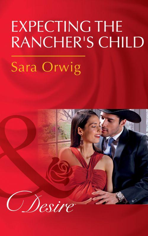 Callahan&#39;s Clan - Expecting The Rancher&#39;s Child (Mills &amp; Boon Desire) (Callahan&#39;s Clan, Book 1)