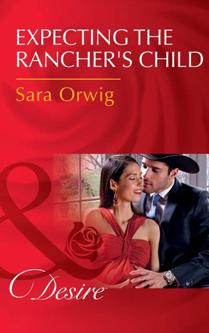 Callahan&#39;s Clan - Expecting The Rancher&#39;s Child (Mills &amp; Boon Desire) (Callahan&#39;s Clan, Book 1)