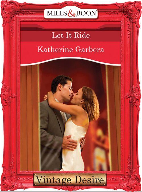 King of Hearts - Let it Ride (Mills &amp; Boon Desire) (King of Hearts, Book 3): First edition