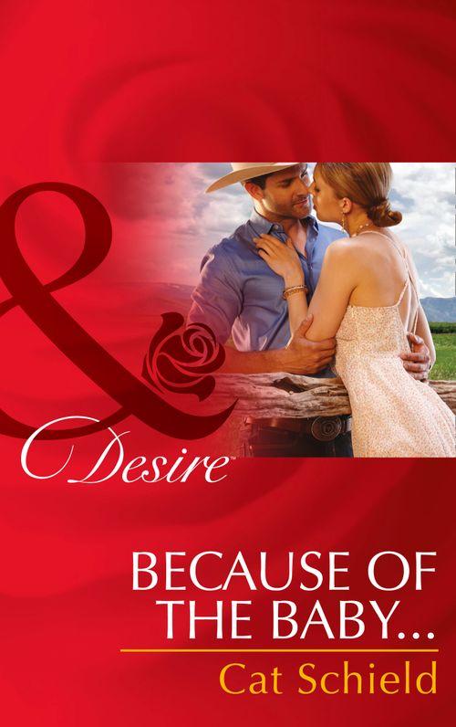 Texas Cattleman&#39;s Club: After the Storm - Because Of The Baby… (Mills &amp; Boon Desire) (Texas Cattleman&#39;s Club: After the Storm, Book 5): First edition
