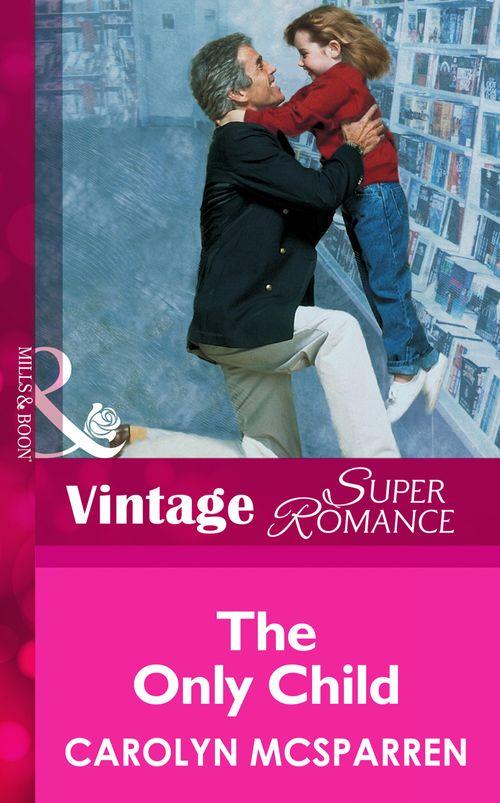 The Only Child (Mills &amp; Boon Vintage Superromance): First edition