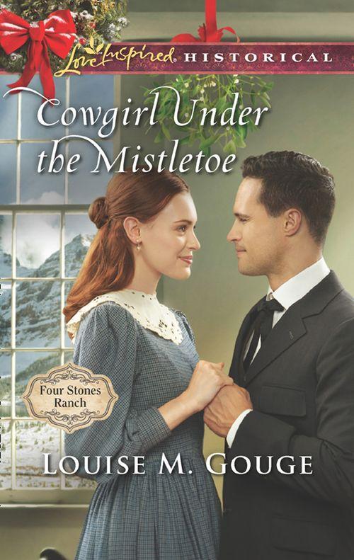 Four Stones Ranch - Cowgirl Under The Mistletoe (Mills &amp; Boon Love Inspired Historical) (Four Stones Ranch, Book 4)