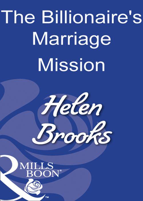 The Billionaire&#39;s Marriage Mission (Mills &amp; Boon Modern): First edition