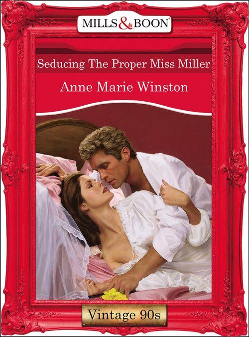 Seducing The Proper Miss Miller (Mills &amp; Boon Vintage Desire): First edition