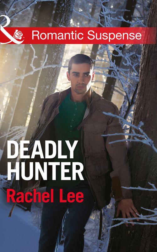 Conard County: The Next Generation - Deadly Hunter (Mills &amp; Boon Romantic Suspense) (Conard County: The Next Generation, Book 17): First edition
