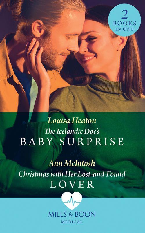 The Icelandic Doc&#39;s Baby Surprise / Christmas With Her Lost-And-Found Lover: The Icelandic Doc&#39;s Baby Surprise / Christmas with Her Lost-and-Found Lover (Mills &amp; Boon Medical)
